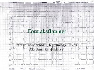 Frmaksflimmer Stefan Lnnerholm Kardiologkliniken Akademiska sjukhuset Vad r