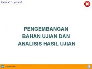 Rahmat S present PENGEMBANGAN BAHAN UJIAN DAN ANALISIS