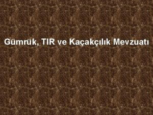 Gmrk TIR ve Kaaklk Mevzuat GMRK TIR VE