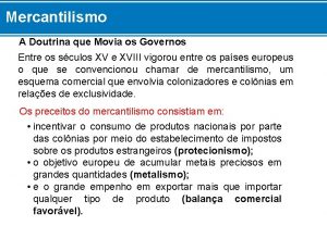 Mercantilismo A Doutrina que Movia os Governos Entre