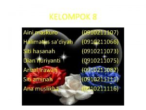 KELOMPOK 8 Aini maskuro Halimatus sadiyah Siti hasanah