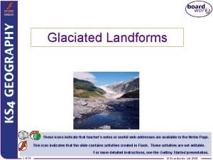 Glaciated Landforms These icons indicate that teachers notes