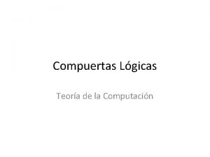 Compuertas Lgicas Teora de la Computacin Qu es