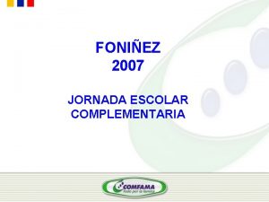 FONIEZ 2007 JORNADA ESCOLAR COMPLEMENTARIA JORNADA ESCOLAR COMPLEMENTARIA