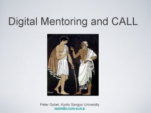 Digital Mentoring and CALL Peter Gobel Kyoto Sangyo