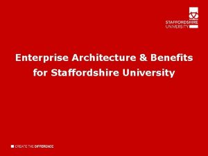 Enterprise Architecture Benefits for Staffordshire University Enterprise Architecture