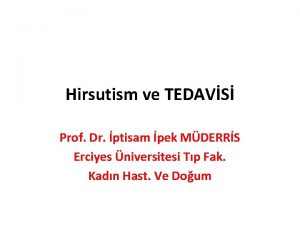 Hirsutism ve TEDAVS Prof Dr ptisam pek MDERRS