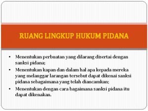 RUANG LINGKUP HUKUM PIDANA Menentukan perbuatan yang dilarang