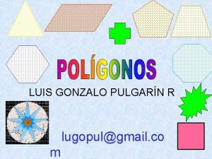 LUIS GONZALO PULGARN R m lugopulgmail co Polgonos