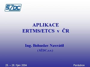 APLIKACE ERTMSETCS v R Ing Bohuslav Navrtil SDC