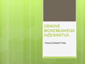 OSNOVE BIOKEMIJSKEGA INENIRSTVA Polona nidari Plazl Podatki o