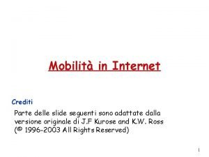 Mobilit in Internet Crediti Parte delle slide seguenti
