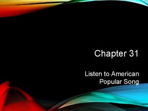 Chapter 31 Listen to American Popular Song POPULAR