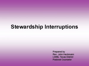 Stewardship Interruptions Prepared by Rev John Heckmann LWML