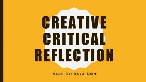 CREATIVE CRITICAL REFLECTION MADE BY HAYA AMIN HOW