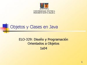 Objetos y Clases en Java ELO329 Diseo y