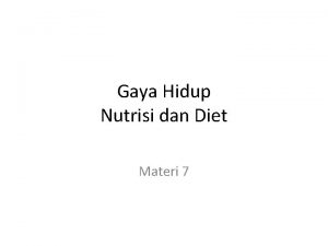 Gaya Hidup Nutrisi dan Diet Materi 7 Nutrisi