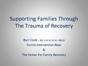 Supporting Families Through The Trauma of Recovery Burr