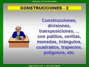 PROBLEMAS DE CONSTRUCCIONES 2 Construcciones divisiones transposiciones con