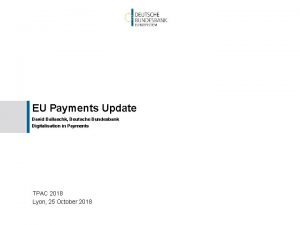 EU Payments Update David Ballaschk Deutsche Bundesbank Digitalisation
