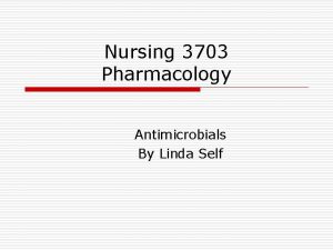 Nursing 3703 Pharmacology Antimicrobials By Linda Self Microorganisms