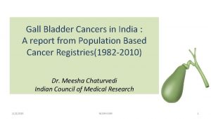 Gall Bladder Cancers in India A report from