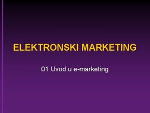 ELEKTRONSKI MARKETING 01 Uvod u emarketing MARKETING I