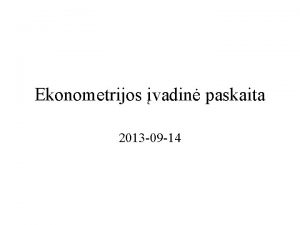 Ekonometrijos vadin paskaita 2013 09 14 Ekonometrijos vadin