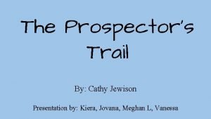 The Prospectors Trail By Cathy Jewison Presentation by