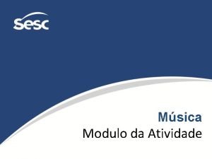 Msica Modulo da Atividade O que msica de