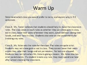 Warm Up Determine which class you would prefer