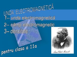 Unda electromagnetic este fenomenul de propagare din aproape