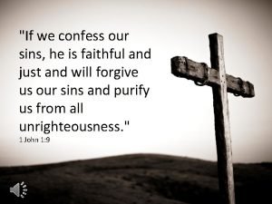If you confess your sins god is faithful