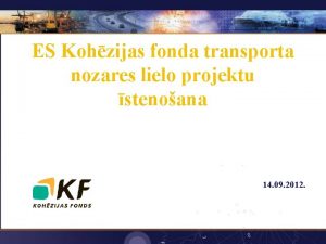 ES Kohzijas fonda transporta nozares lielo projektu stenoana