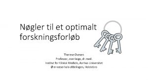 Ngler til et optimalt forskningsforlb Therese Ovesen Professor