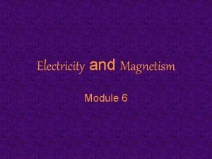 Electricity and Magnetism Module 6 What is electricity