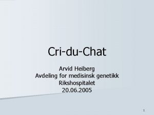 CriduChat Arvid Heiberg Avdeling for medisinsk genetikk Rikshospitalet