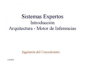 Sistemas Expertos Introduccin Arquitectura Motor de Inferencias Ingeniera