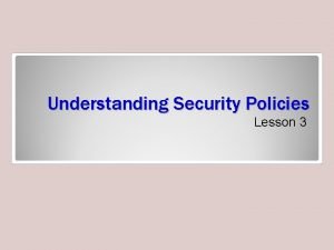 Understanding Security Policies Lesson 3 Objectives Password Much