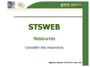 STSWEB Ressources Consulter des ressources Diffusion Nationale TOULOUSE STSWEB Ressources Consulter des ressources Diffusion Nationale TOULOUSE