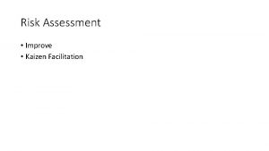 Risk Assessment Improve Kaizen Facilitation Objectives Identify common