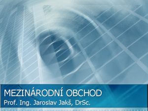 MEZINRODN OBCHOD Prof Ing Jaroslav Jak Dr Sc