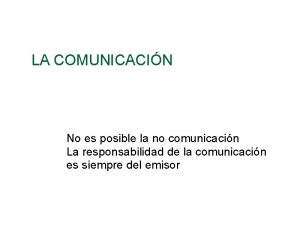 LA COMUNICACIN No es posible la no comunicacin