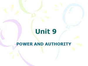 Unit 9 POWER AND AUTHORITY Power is ones