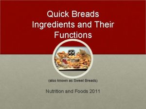 Quick Breads Ingredients and Their Functions also known