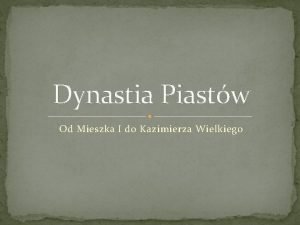 Dynastia Piastw Od Mieszka I do Kazimierza Wielkiego