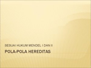 SESUAI HUKUM MENDEL I DAN II POLAPOLA HEREDITAS