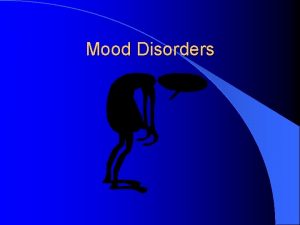 Mood Disorders Mental Problems Related to Mood episodes