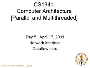 CS 184 c Computer Architecture Parallel and Multithreaded