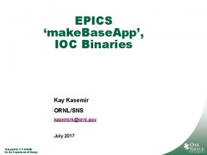 EPICS make Base App IOC Binaries Kay Kasemir